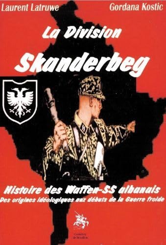 La division Skanderbeg : Histoire des Waffen-SS albanais des origines idéologiques aux débuts de la guerre froide Books