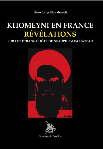 Khomeyni en France, Révélations sur cet étrange hôte de Neauphle-le-château: RÉVÉLATIONS SUR CET ÉTRANGE HOTE DE NEAUPHLE-LE-CHATEAU Books