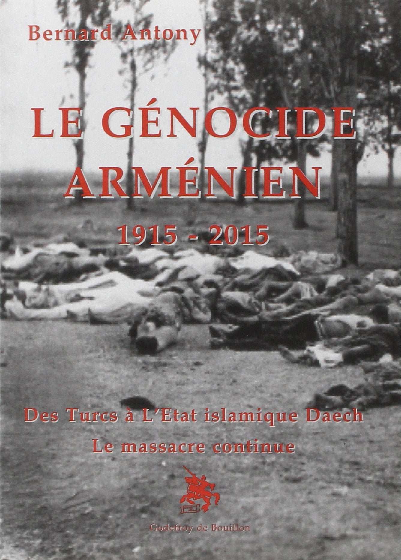 Le génocide arménien 1915-2015 Des Turcs à l'Etat islamique Daech le massacre continue book