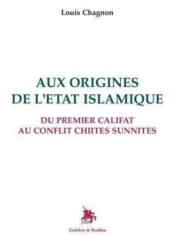 Aux origines de l'Etat islamique Du premier califat au conflit chiites sunnites Books