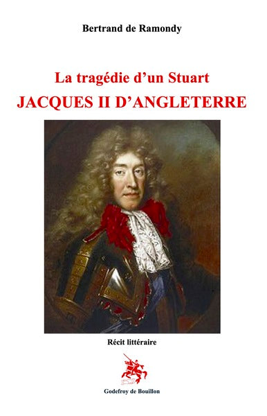 La tragédie d'un Stuart : Jacques II d'Angleterre : récit littéraire Books