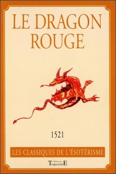 Le dragon rouge, ou l'art de commander les esprits célestes, aériens, terrestres, infernaux book