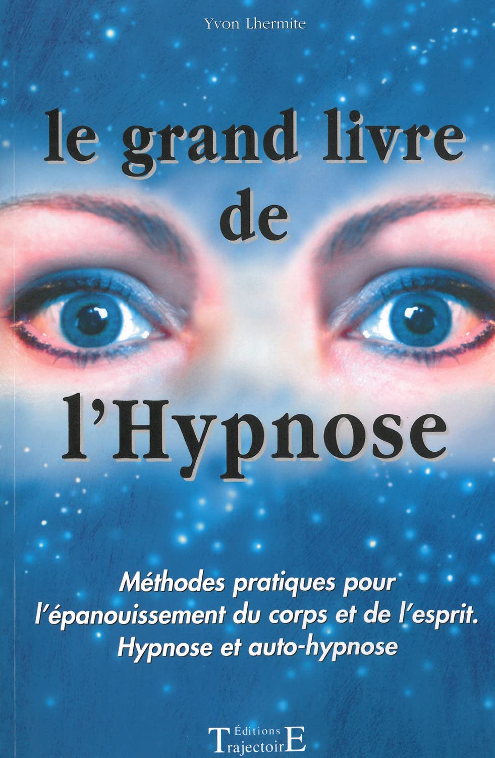 Le grand livre de l'Hypnose: Méthodes pratiques pour l'épanouissement du corps et de l'esprit, hypnose et auto-hypnose Health, Nutrition & Fitness