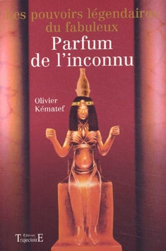 Les Pouvoirs légendaires du fabuleux parfum de l'inconnu Religion & Esotericism