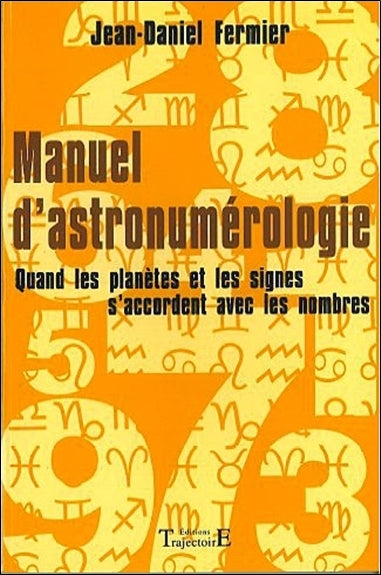 Manuel d'astronumérologie : quand les planètes et les signes s'accordent avec les nombres Religion & Esotericism