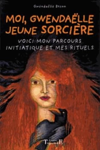 Moi. Gwendaëlle. jeune sorcière: Initiations et premiers rituels Religion & Esotericism