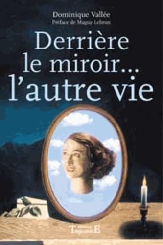 Derrière le miroir… l'autre vie: Une thérapie d'exception pour combler le vide et l'absence Religion & Esotericism