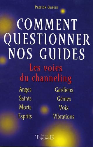 Comment questionner ses guides - Channeling: Les voies du channeling Religion & Esotericism