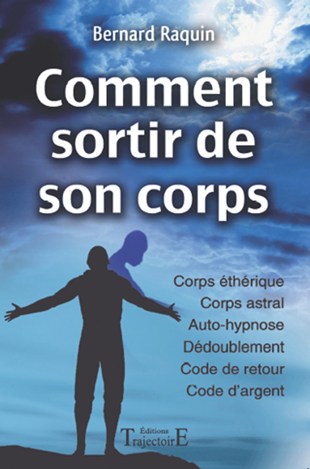 Comment sortir de son corps: Réussir son voyage astral Books