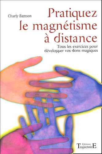 Pratiquez le magnétisme à distance : Tous les exercices pour développer vos dons magiques book