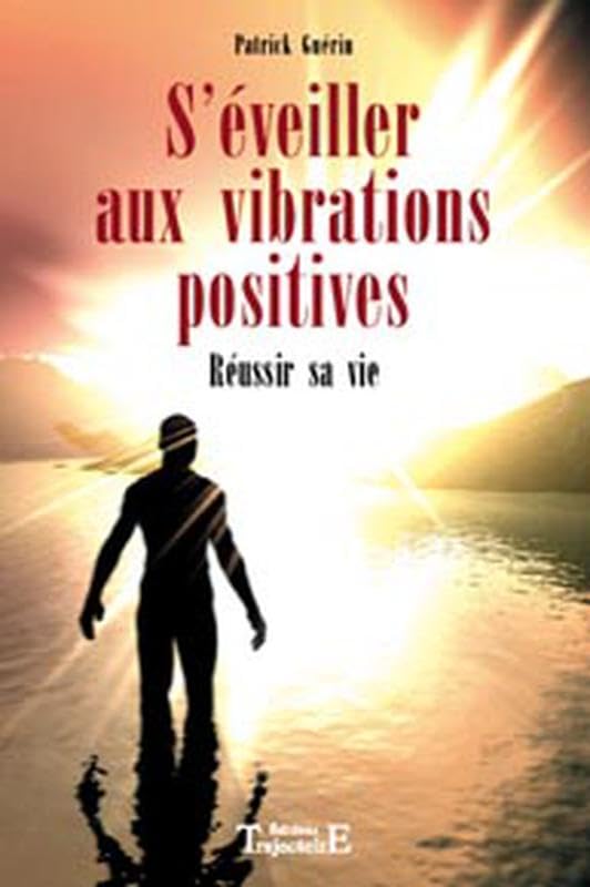 S'éveiller aux vibrations positives: Réussir sa vie Books