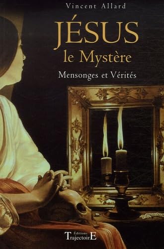 Jésus le mystère - Mensonges et vérités Religion & Esotericism