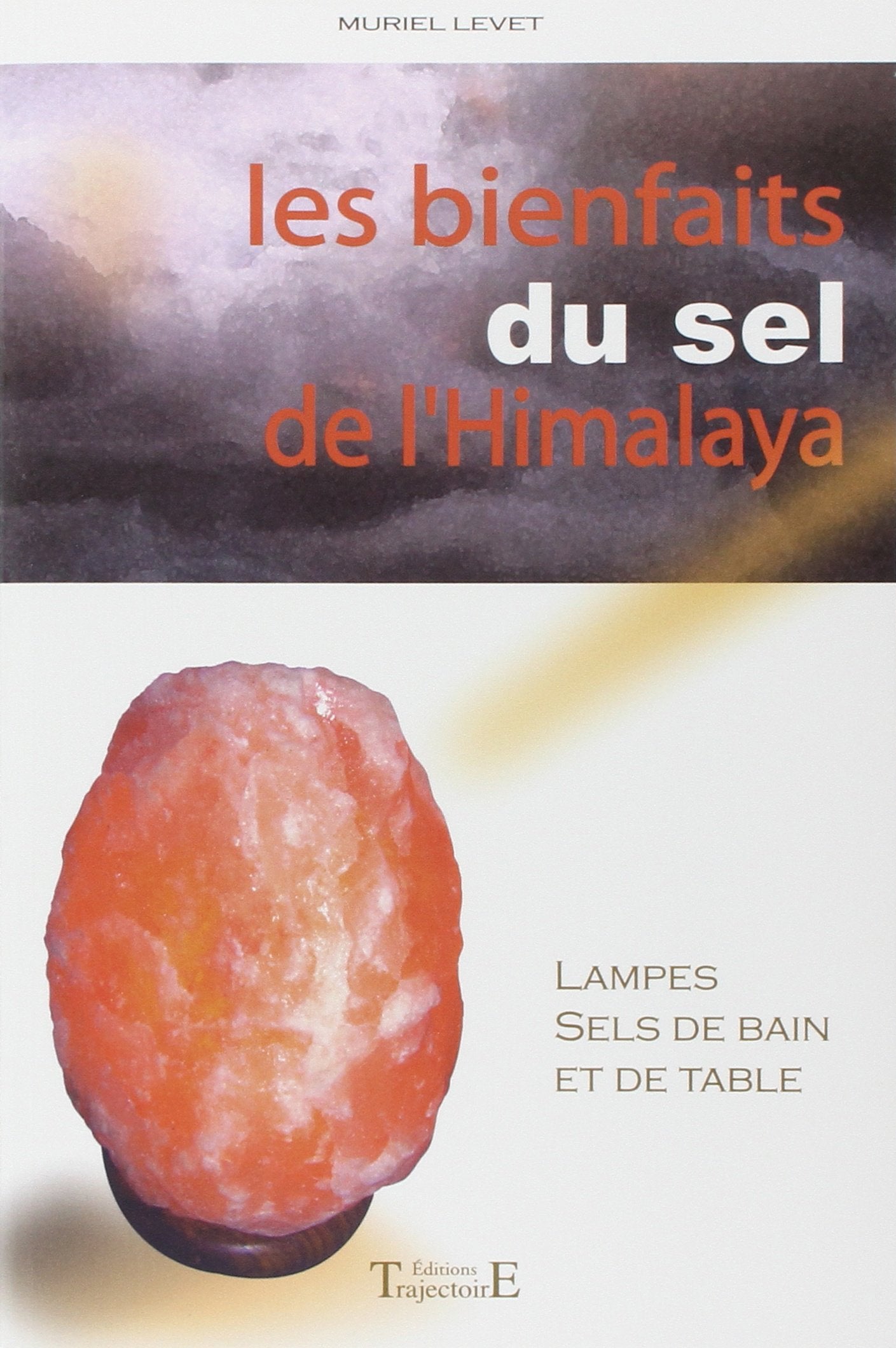 Bienfaits du sel de l'Himalaya: Lampes, sels de bain et de table Books