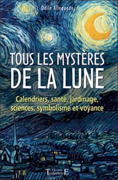Tous les mystères de la Lune : calendriers, santé, jardinage, sciences, symbolisme et voyance Religion & Esotericism
