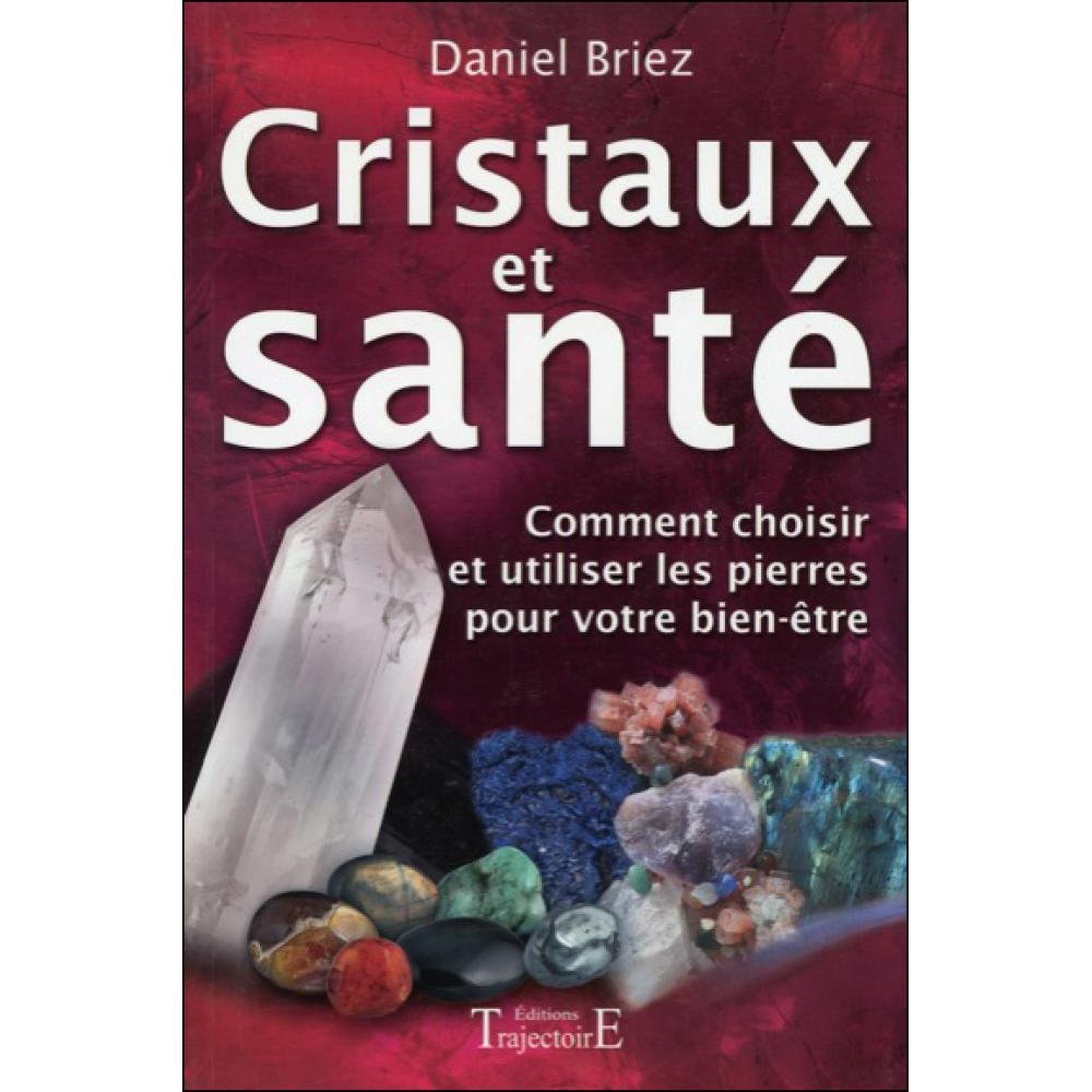 Cristaux et santé - Comment choisir et utiliser les pierres pour votre bien-être Health, Nutrition & Fitness