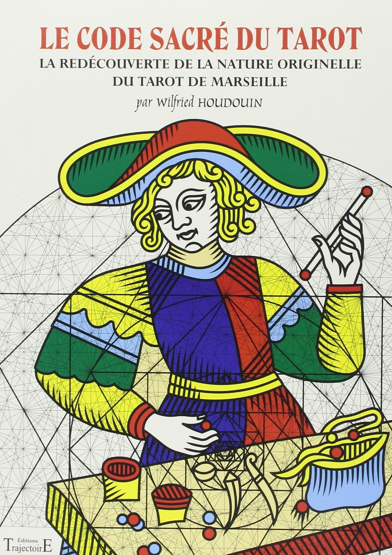 Le code sacré du Tarot: La redécouverte de la nature originelle du Tarot de Marseille Religion & Esotericism