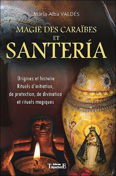 Magie des Caraïbes et santéria : origines et histoire, rituels d'initiation, de protection, de divination, et rituels magiques Religion & Esotericism