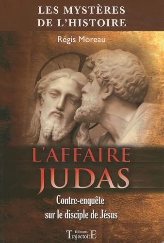 L'affaire Judas: Contre-enquête sur le disciple de Jésus Religion & Esotericism