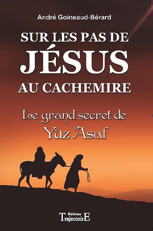 Sur les pas de Jésus au Cachemire: Le grand secret de Yuz Azaf, chronique et documents Religion & Esotericism