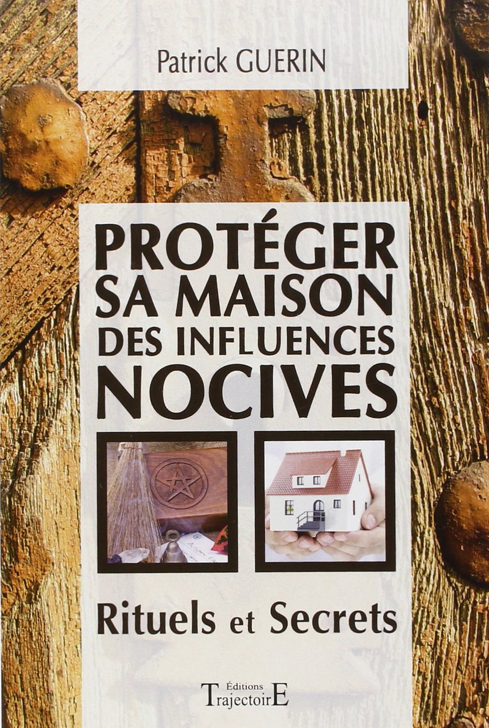 Protéger sa maison des influences nocives - Rituels et Secrets Books