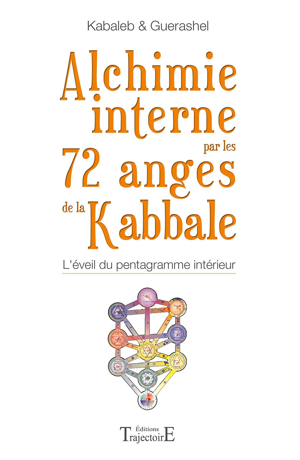 Alchimie interne par les 72 anges de la kabbale: L'éveil du pentagramme intérieur Religion & Esotericism