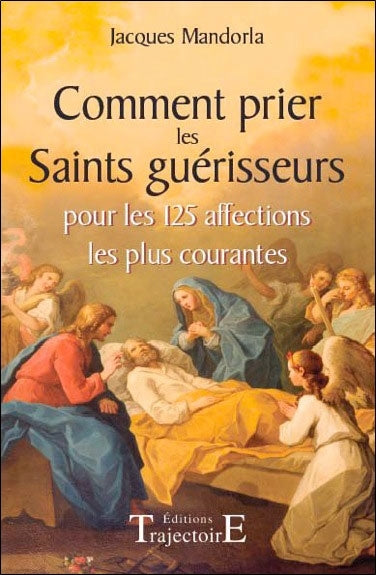 Comment prier les saints guérisseurs : pour les 125 affections les plus courantes Religion & Esotericism