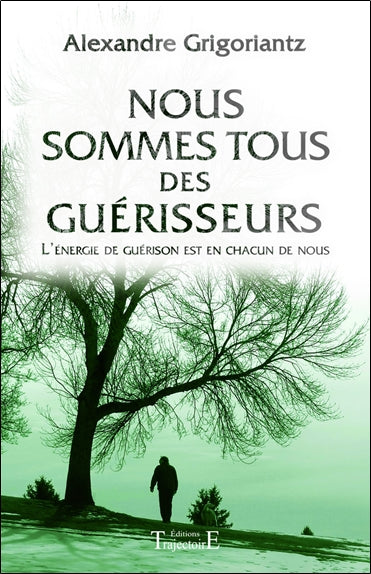 Nous sommes tous des guérisseurs : l'énergie de guérison est en chacun de nous Health, Nutrition & Fitness