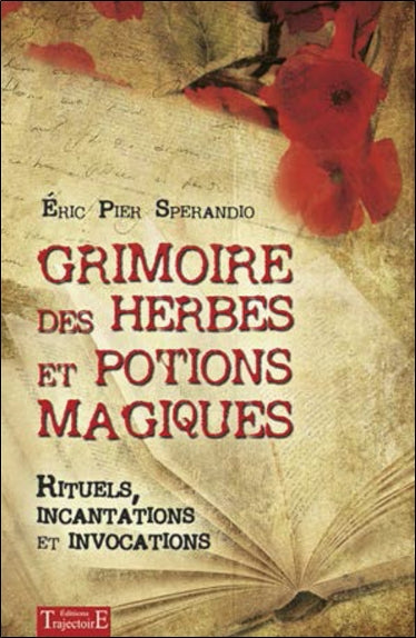 Grimoire des herbes et potions magiques : rituels, incantations et invocations Religion & Esotericism