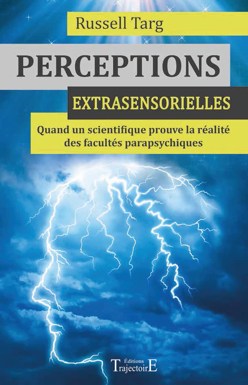 Perceptions extrasensorielles: Quand un scientifique prouve la réalité des facultés parapsychiques Religion & Esotericism