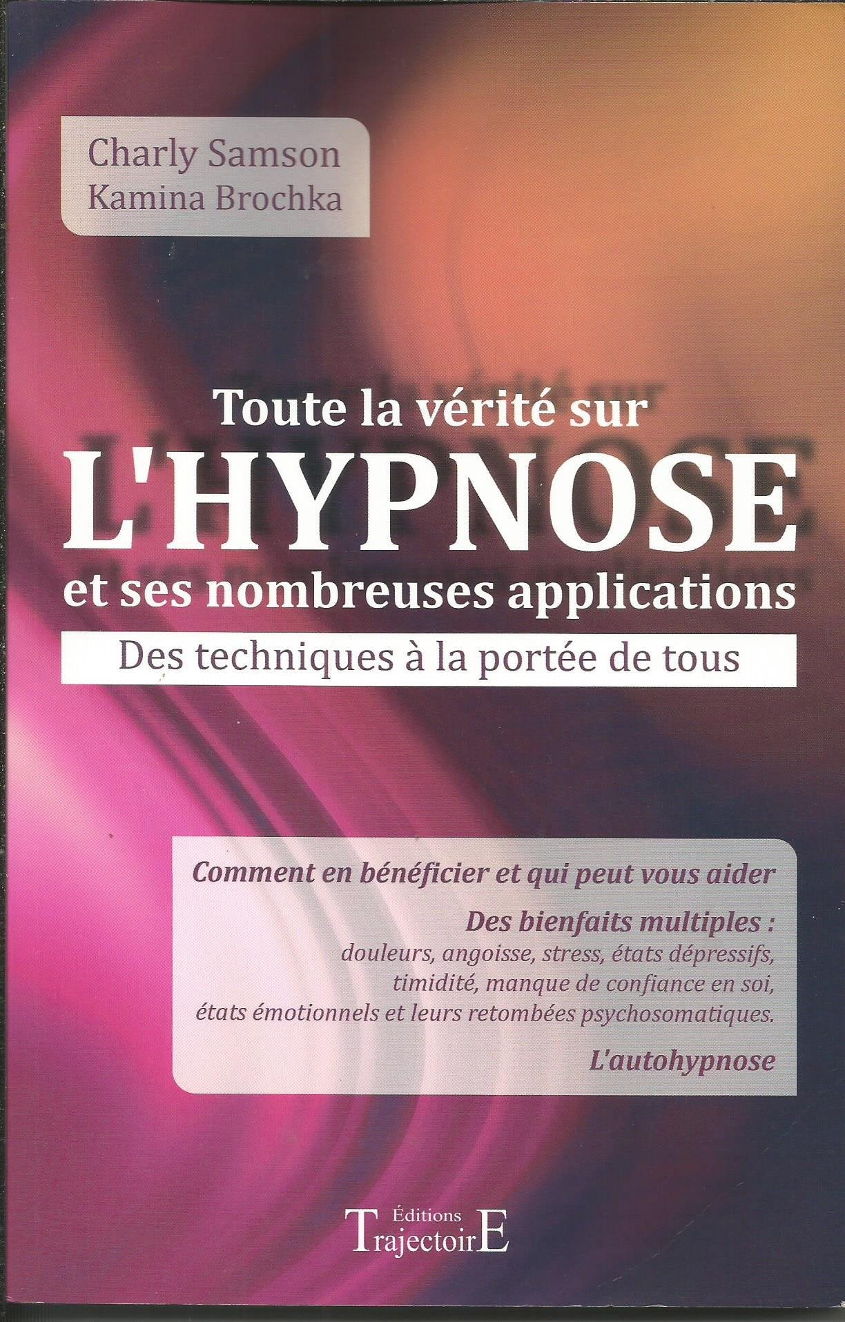Toute la vérité sur l'hypnose et ses nombreuses applications: Des techniques à la portée de tous Health, Nutrition & Fitness
