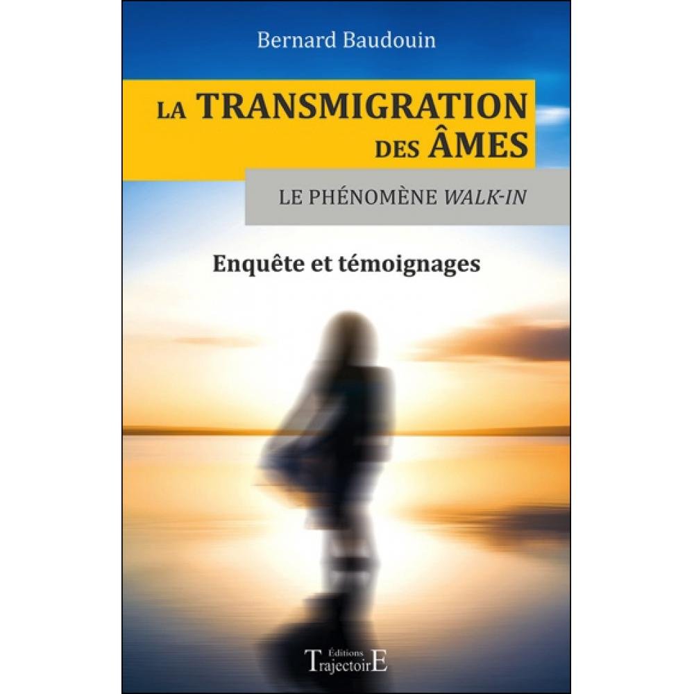La transmigration des âmes - Le phénomène Walk-in - Enquête et témoignages Religion & Esotericism