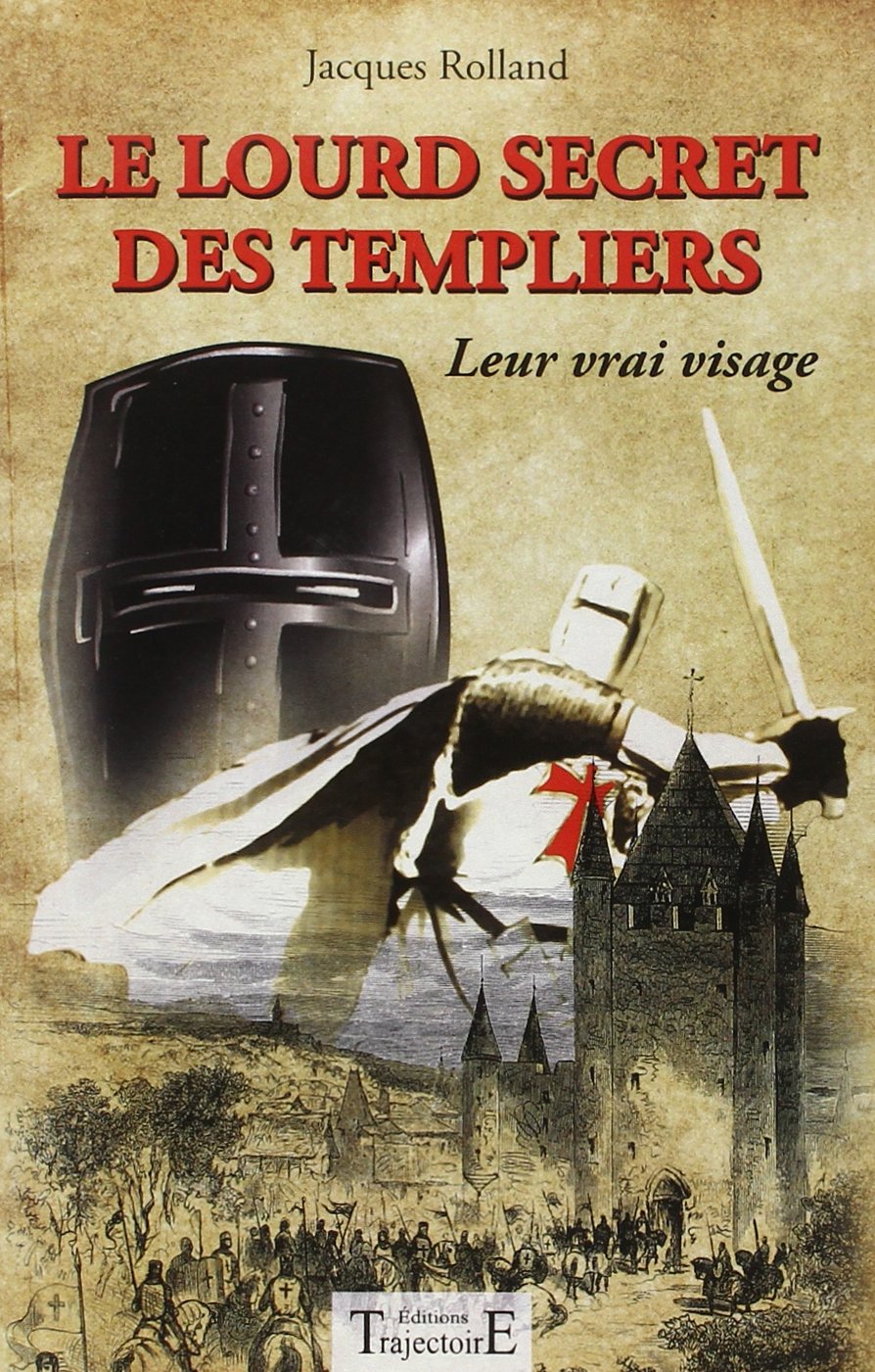 Le lourd secret des templiers - Leur vrai visage Books