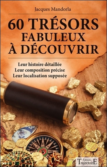 60 trésors fabuleux à découvrir : leur histoire détaillée, leur composition précise, leur localisation supposée Religion & Esotericism