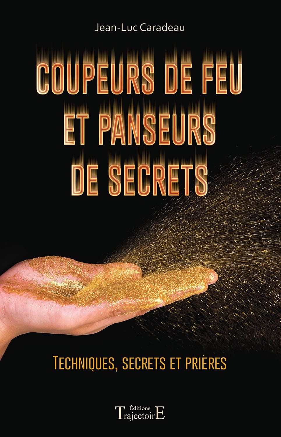 Coupeurs de feu et panseurs de secrets - Techniques, secrets et prières Health, Nutrition & Fitness