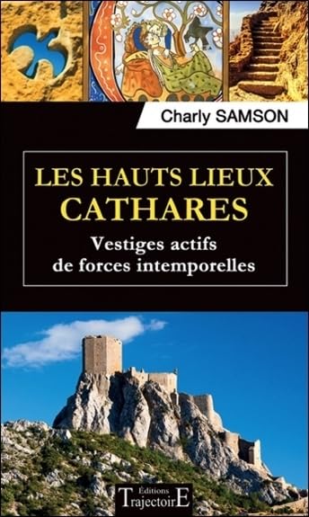 Les hauts lieux cathares - Vestiges actifs de forces intemporelles Religion & Esotericism