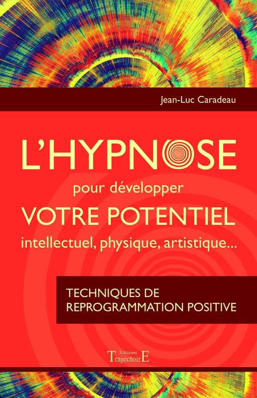 L'hypnose pour développer votre potentiel intellectuel, physique, artistique...: Techniques de reprogrammation positive Health, Nutrition & Fitness