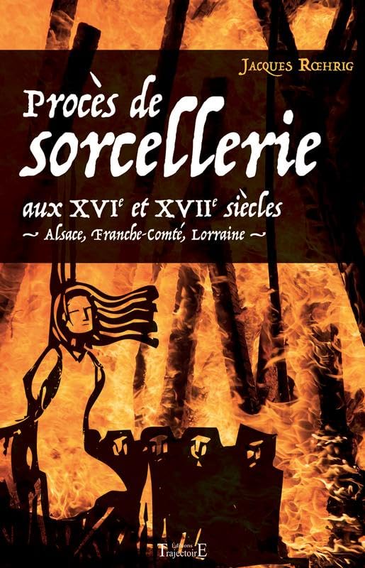 Procès de sorcellerie aux XVIe et XVIIe siècles - Alsace, Franche-Comté, Lorraine book