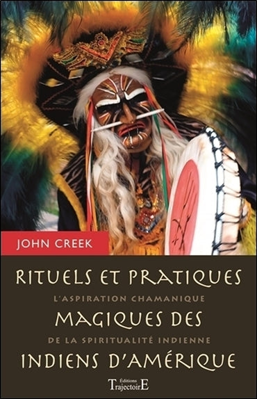 Rituels et pratiques magiques des Indiens d'Amérique : l'aspiration chamanique de la spiritualité indienne Religion & Esotericism
