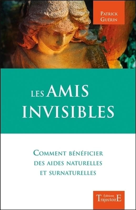 Les amis invisibles - Comment bénéficier des aides naturelles et surnaturelles Religion & Esotericism