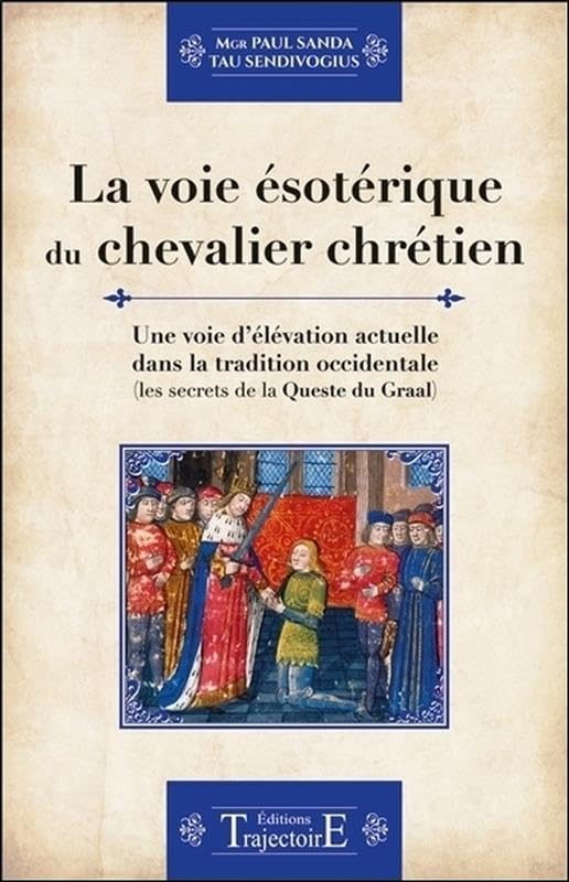 La voie ésotérique du chevalier chrétien - Une voie d'élévation actuelle dans la tradition occidentale book