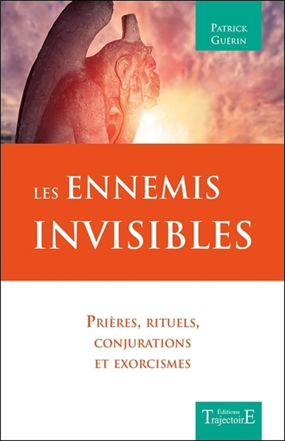 Les Ennemis invisibles - Prières, rituels, conjurations et exorcismes Religion & Esotericism