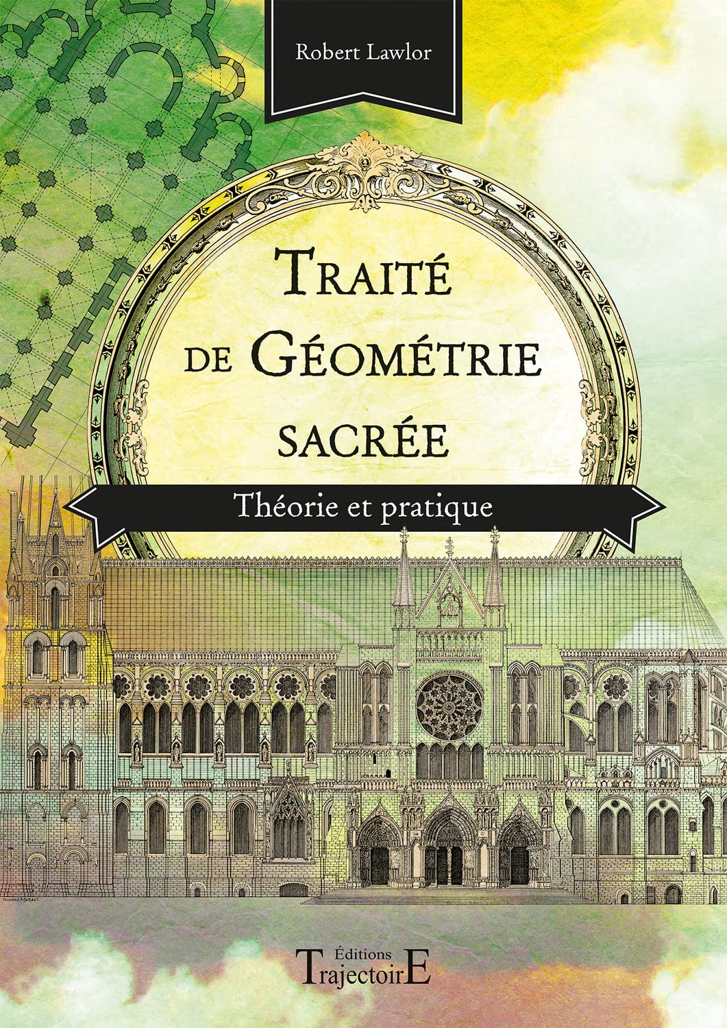 Traité de géométrie sacrée - Théorie et pratique Reference Books