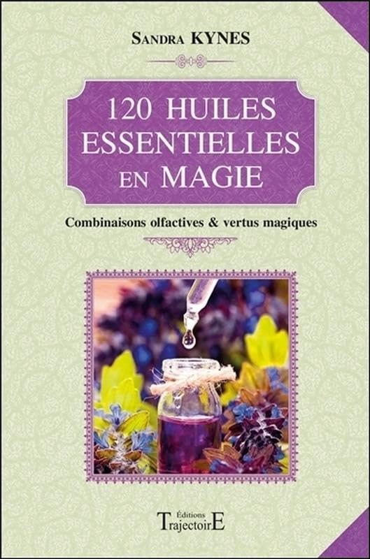 120 huiles essentielles en magie - Combinaisons olfactives & vertus magiques Religion & Esotericism