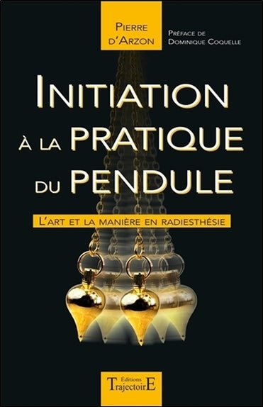 Initiation à la pratique du pendule : l'art et la manière en radiesthésie Health, Nutrition & Fitness