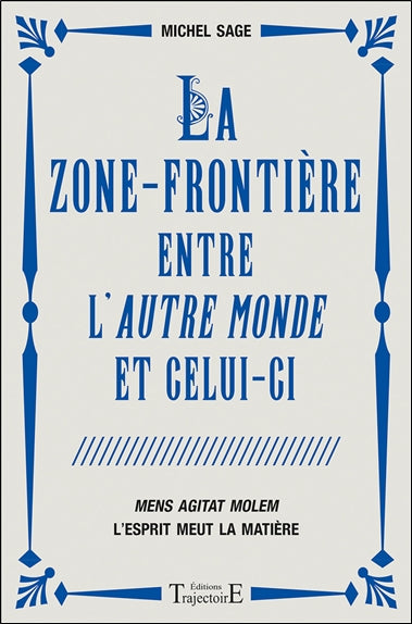 La zone frontière entre l'autre-monde et celui-ci : mens agitat molem : l'esprit meut la matière book