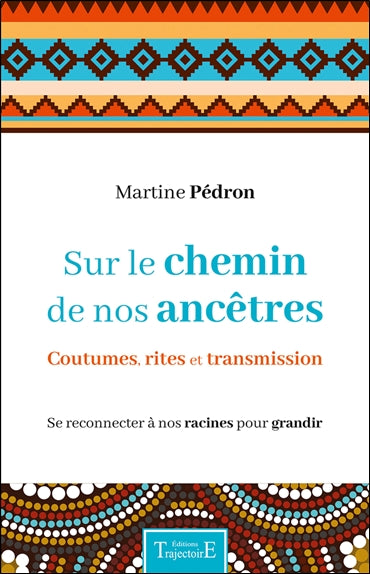Sur le chemin de nos ancêtres : coutumes, rites et transmission : se reconnecter à nos racines pour grandir Religion & Esotericism