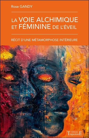 La voie alchimique et féminine de l'éveil : récit d'une métamorphose intérieure book