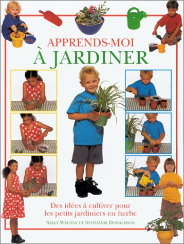 Apprends-moi à jardiner: Des idées à cultiver pour les petits jardiniers en herbe Books