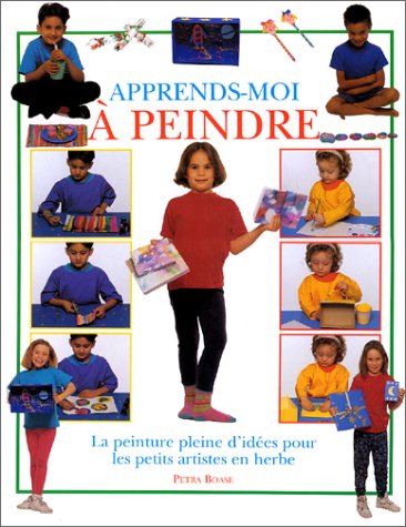 Apprends-moi à peindre: La peinture pleine d'idées pour les petits artistes en herbe Books