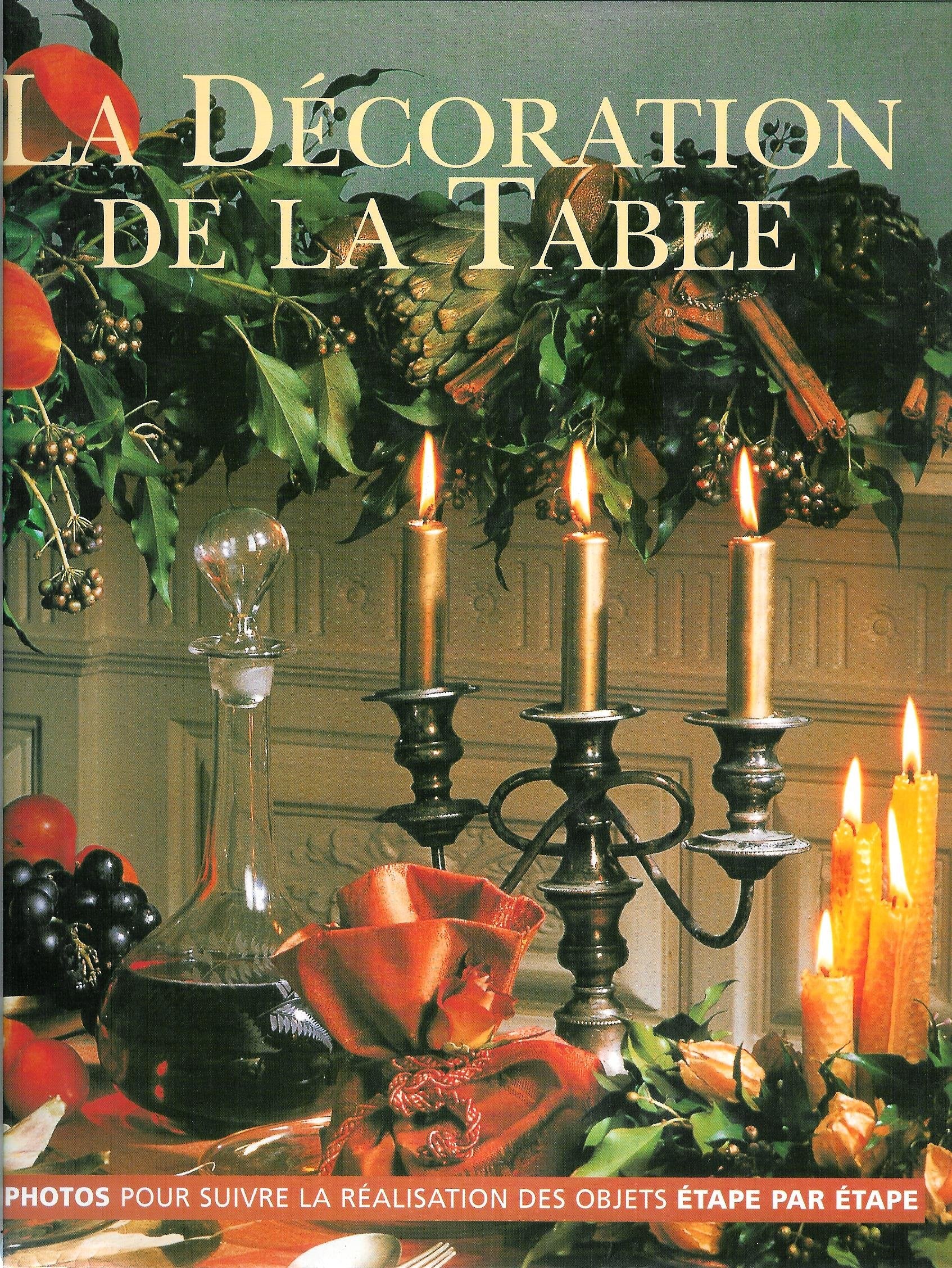 Décoration de la table: Cent idées de styles, de thèmes et de présentations avec plus de soixante projets détaillés Books